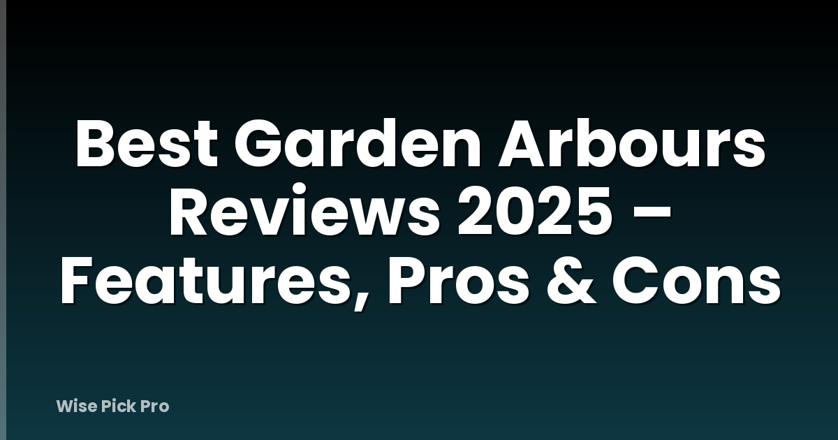Best Garden Arbours Reviews 2025 – Features, Pros & Cons