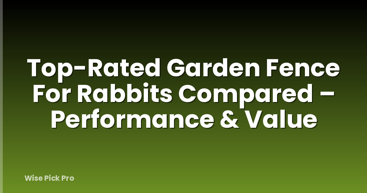 Top-Rated Garden Fence For Rabbits Compared – Performance & Value