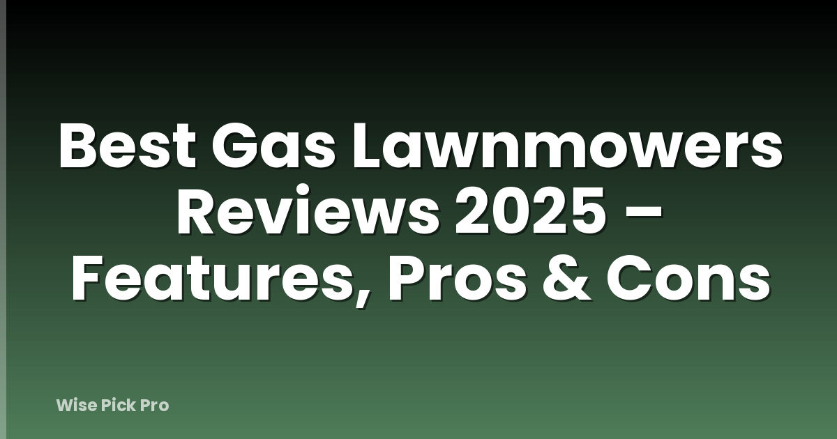 Best Gas Lawnmowers Reviews 2025 – Features, Pros & Cons