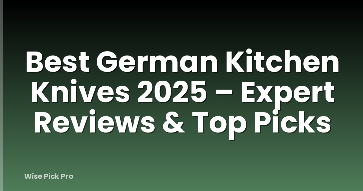 Best German Kitchen Knives 2025 – Expert Reviews & Top Picks