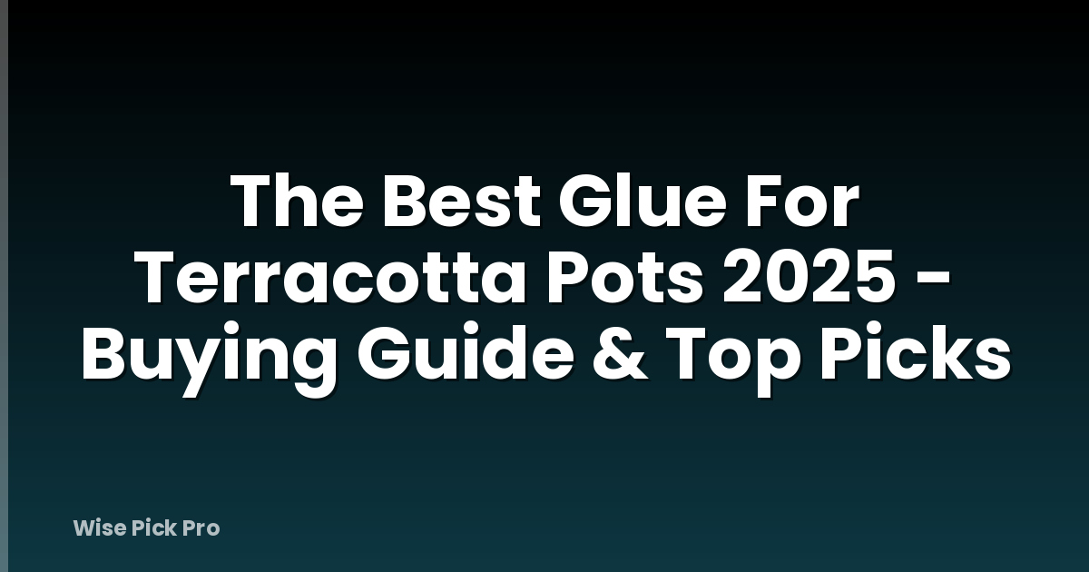 The Best Glue For Terracotta Pots 2025 - Buying Guide & Top Picks