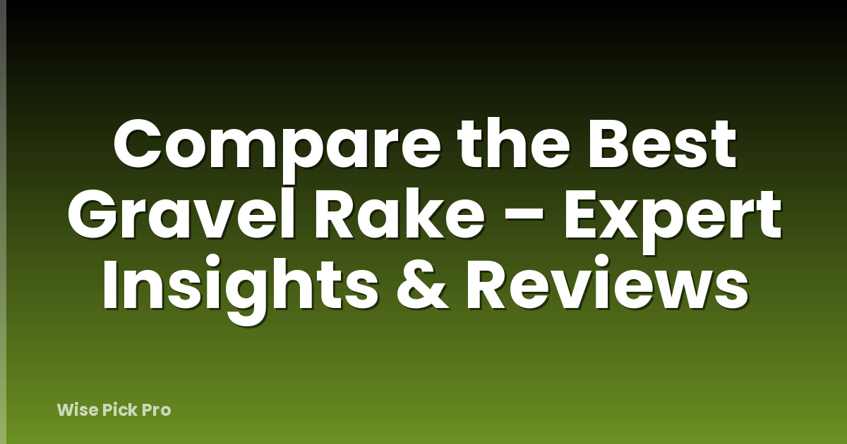 Compare the Best Gravel Rake – Expert Insights & Reviews