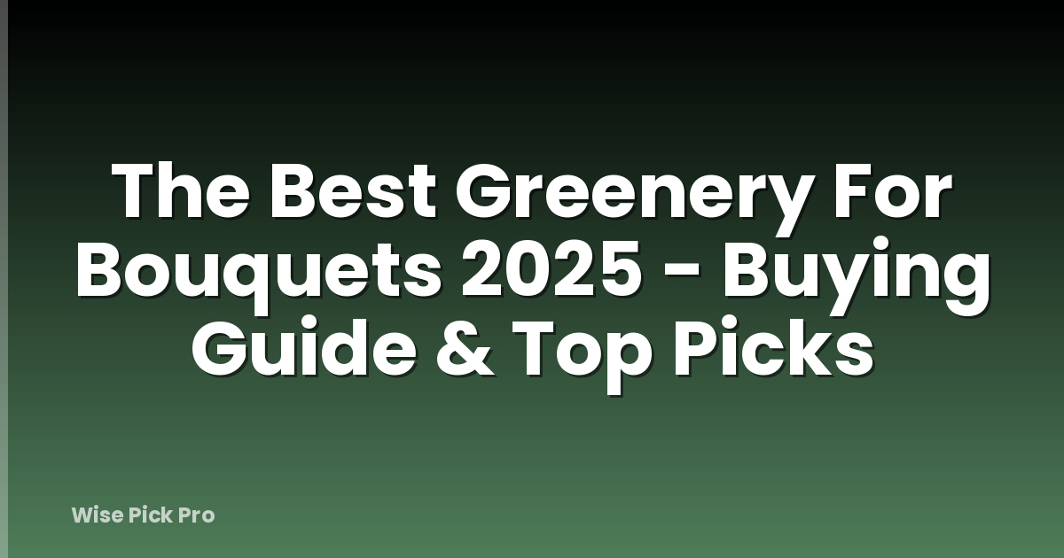 The Best Greenery For Bouquets 2025 - Buying Guide & Top Picks