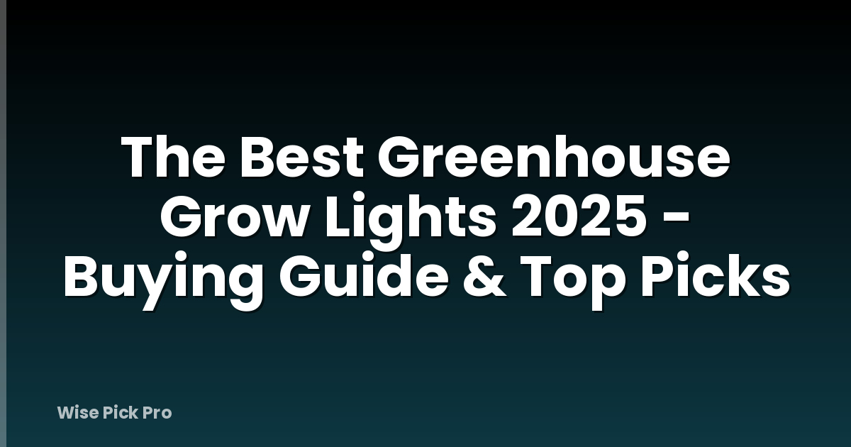 The Best Greenhouse Grow Lights 2025 - Buying Guide & Top Picks