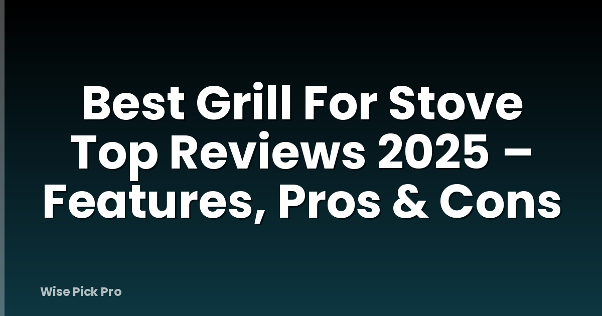 Best Grill For Stove Top Reviews 2025 – Features, Pros & Cons