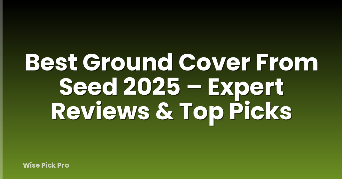 Best Ground Cover From Seed 2025 – Expert Reviews & Top Picks