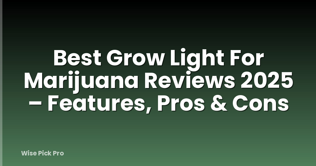Best Grow Light For Marijuana Reviews 2025 – Features, Pros & Cons