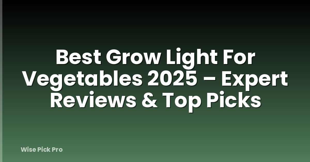 Best Grow Light For Vegetables 2025 – Expert Reviews & Top Picks