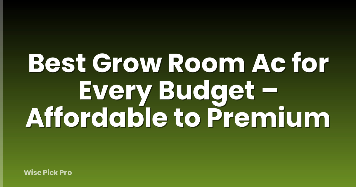 Best Grow Room Ac for Every Budget – Affordable to Premium