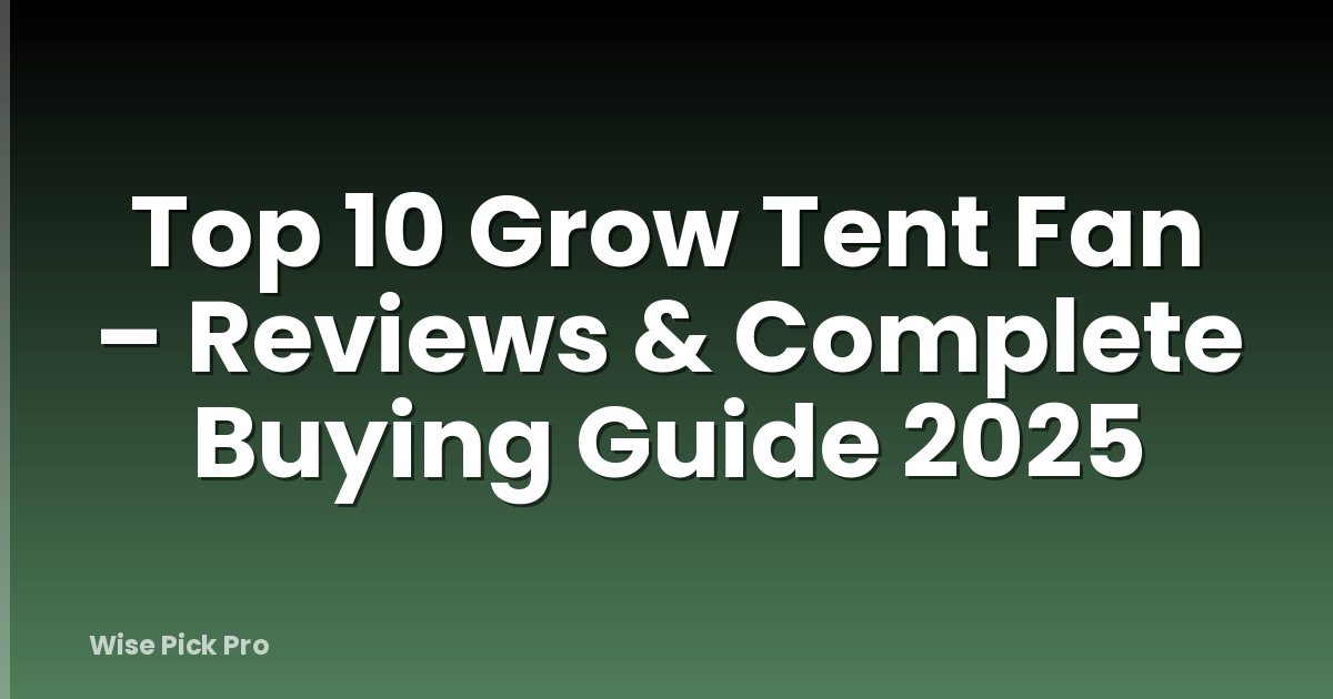 Top 10 Grow Tent Fan – Reviews & Complete Buying Guide 2025