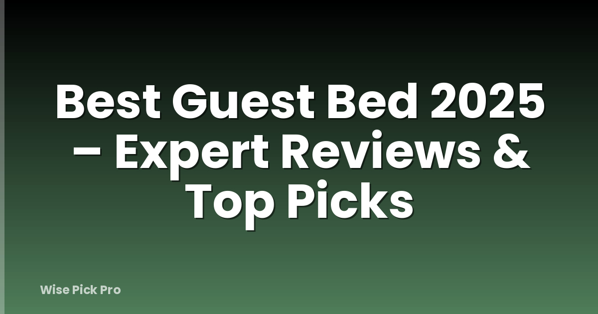 Best Guest Bed 2025 – Expert Reviews & Top Picks