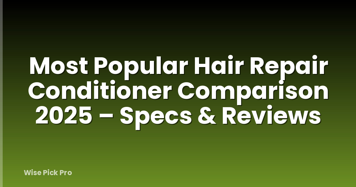 Most Popular Hair Repair Conditioner Comparison 2025 – Specs & Reviews