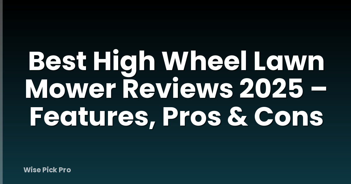 Best High Wheel Lawn Mower Reviews 2025 – Features, Pros & Cons