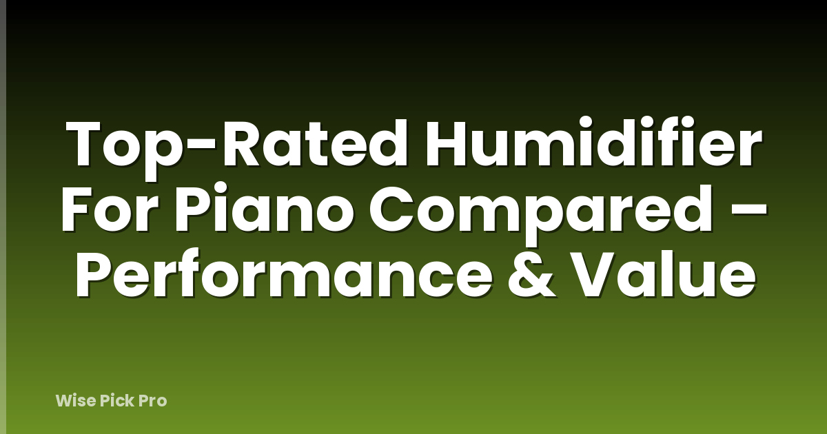 Top-Rated Humidifier For Piano Compared – Performance & Value