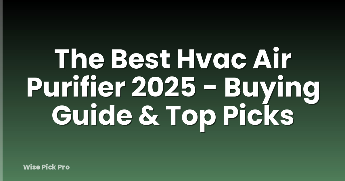 The Best Hvac Air Purifier 2025 - Buying Guide & Top Picks