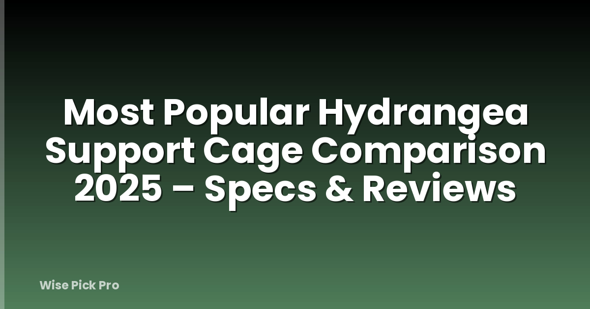 Most Popular Hydrangea Support Cage Comparison 2025 – Specs & Reviews