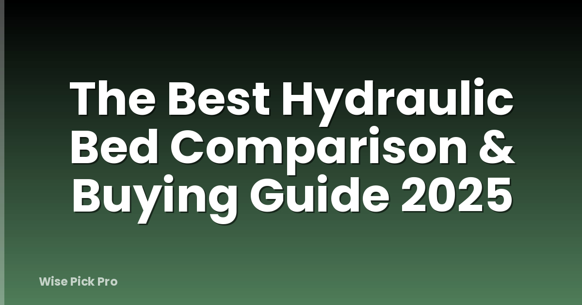 The Best Hydraulic Bed Comparison & Buying Guide 2025