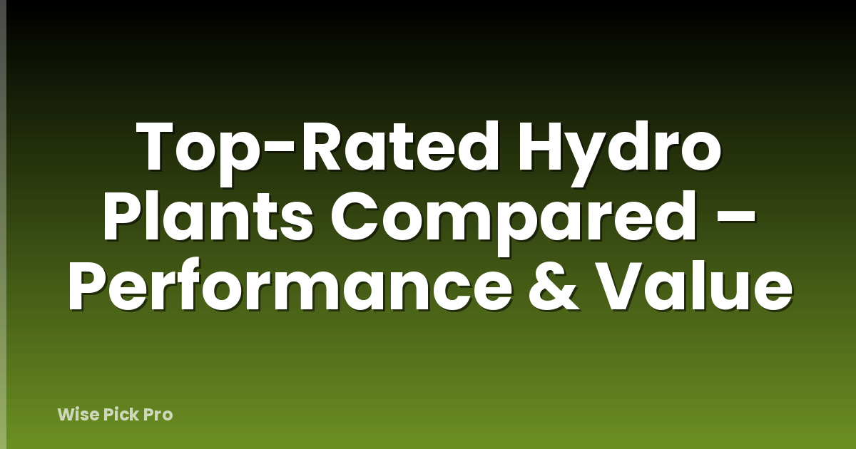 Top-Rated Hydro Plants Compared – Performance & Value
