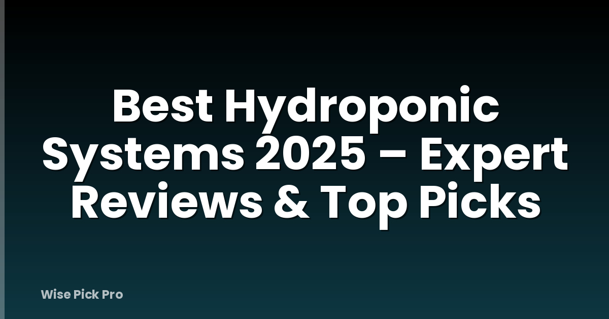 Best Hydroponic Systems 2025 – Expert Reviews & Top Picks