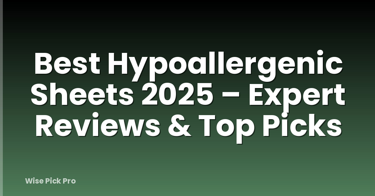 Best Hypoallergenic Sheets 2025 – Expert Reviews & Top Picks