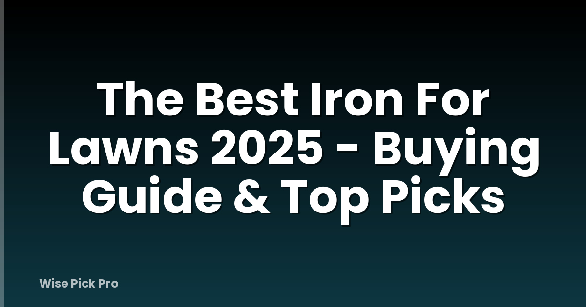 The Best Iron For Lawns 2025 - Buying Guide & Top Picks