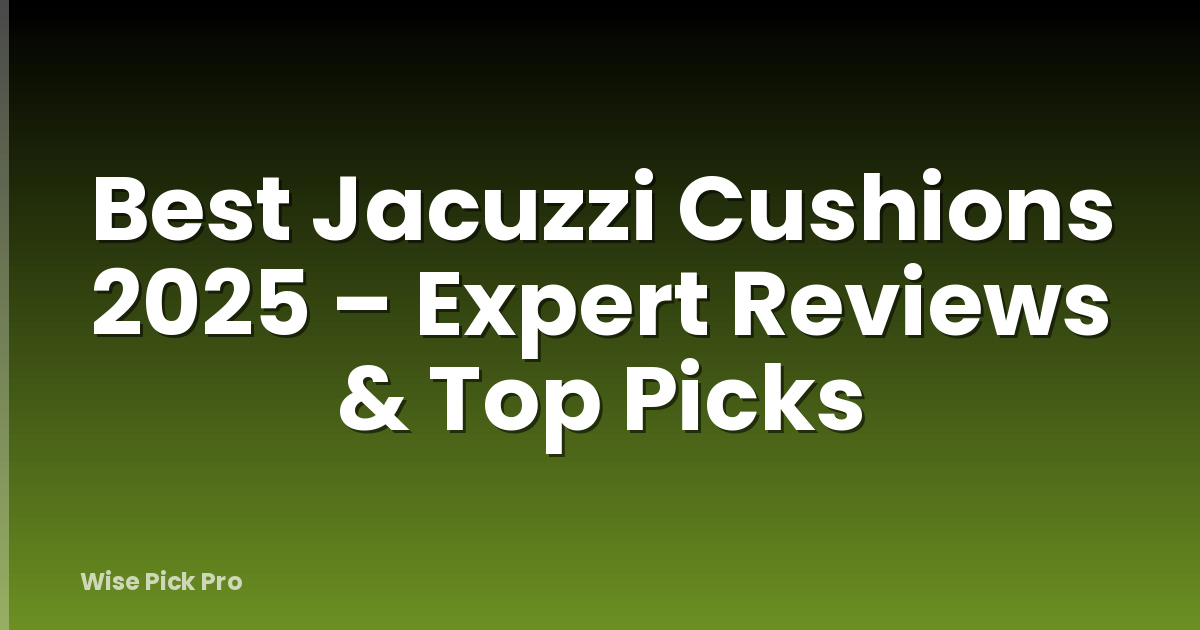 Best Jacuzzi Cushions 2025 – Expert Reviews & Top Picks