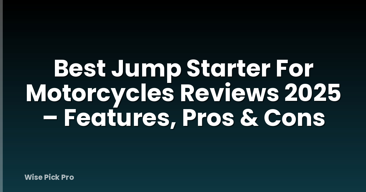 Best Jump Starter For Motorcycles Reviews 2025 – Features, Pros & Cons