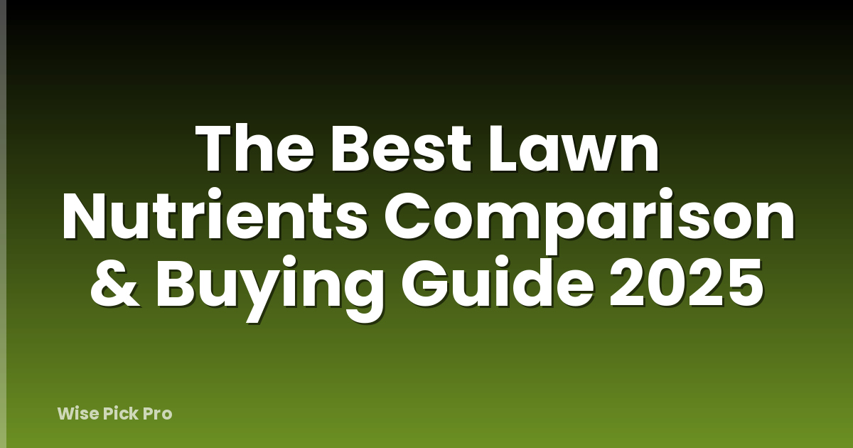 The Best Lawn Nutrients Comparison & Buying Guide 2025