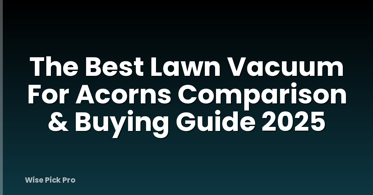 The Best Lawn Vacuum For Acorns Comparison & Buying Guide 2025