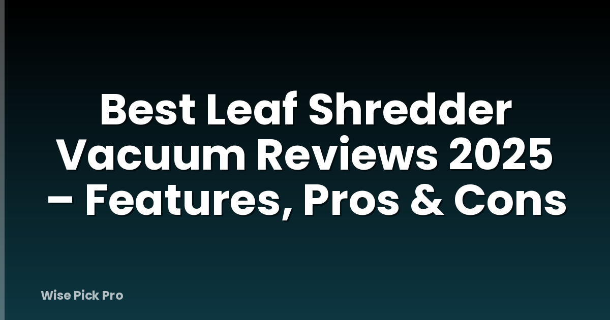 Best Leaf Shredder Vacuum Reviews 2025 – Features, Pros & Cons