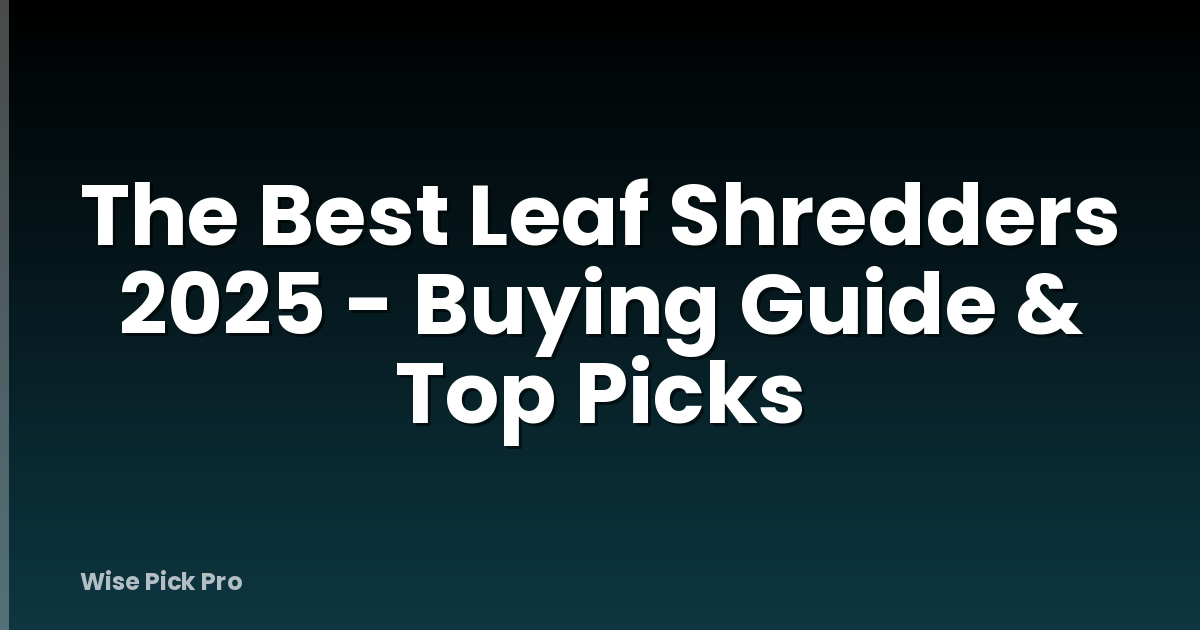 The Best Leaf Shredders 2025 - Buying Guide & Top Picks