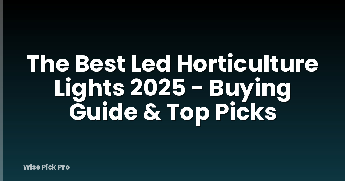 The Best Led Horticulture Lights 2025 - Buying Guide & Top Picks