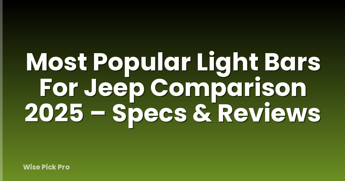 Most Popular Light Bars For Jeep Comparison 2025 – Specs & Reviews