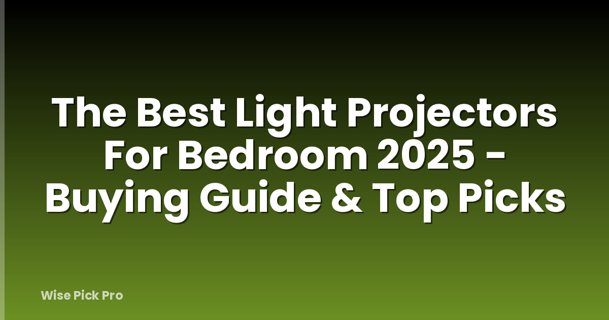The Best Light Projectors For Bedroom 2025 - Buying Guide & Top Picks