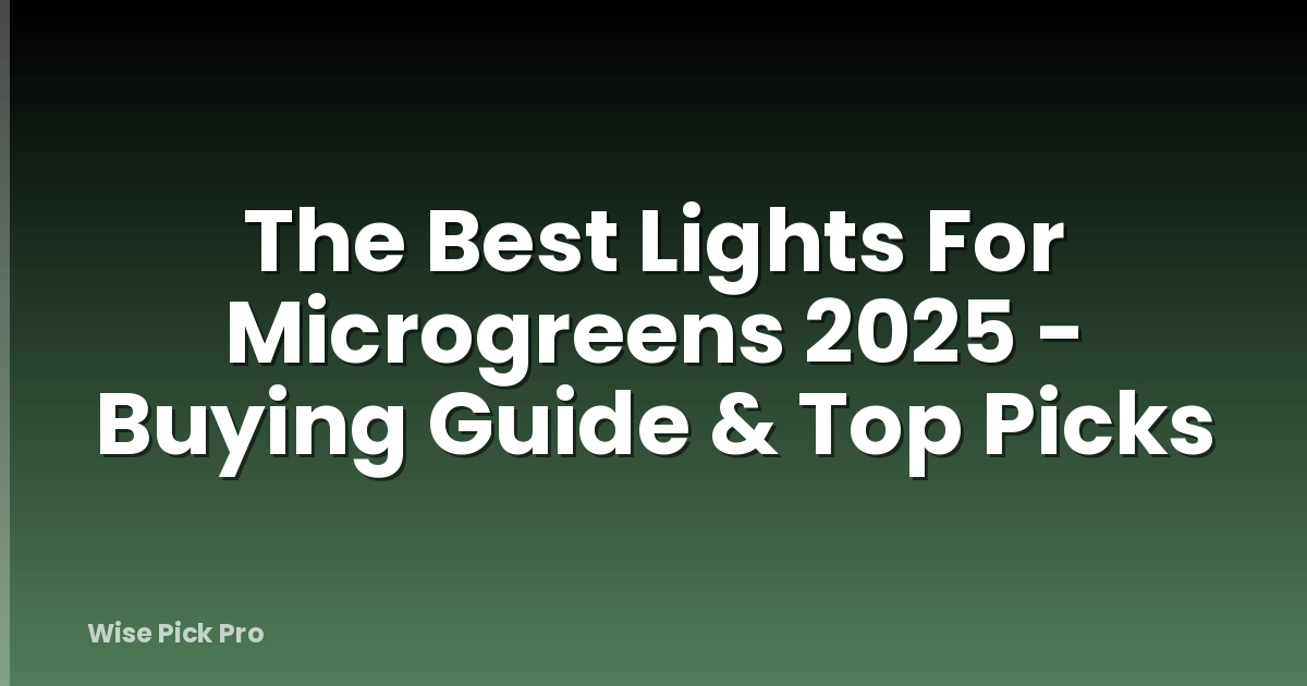The Best Lights For Microgreens 2025 - Buying Guide & Top Picks