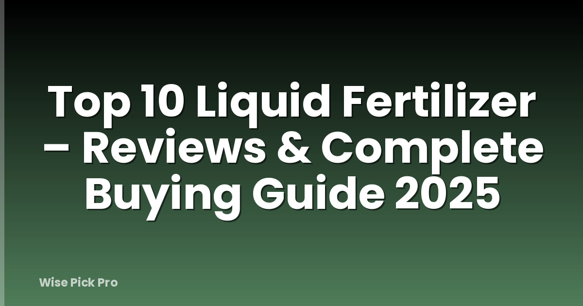 Top 10 Liquid Fertilizer – Reviews & Complete Buying Guide 2025