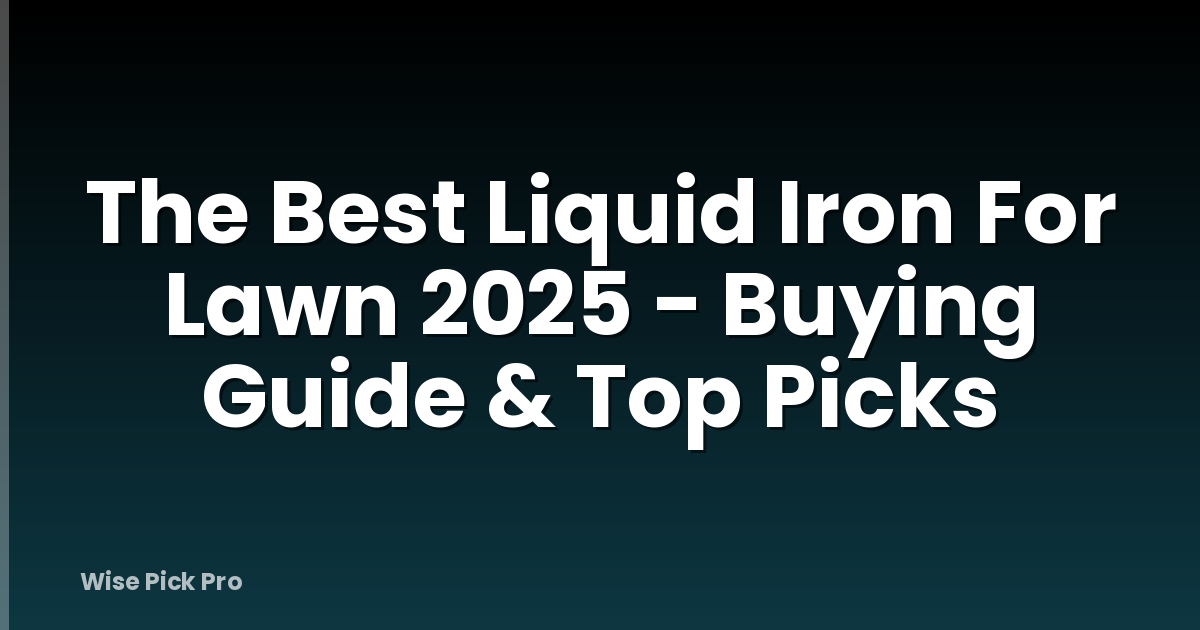 The Best Liquid Iron For Lawn 2025 - Buying Guide & Top Picks