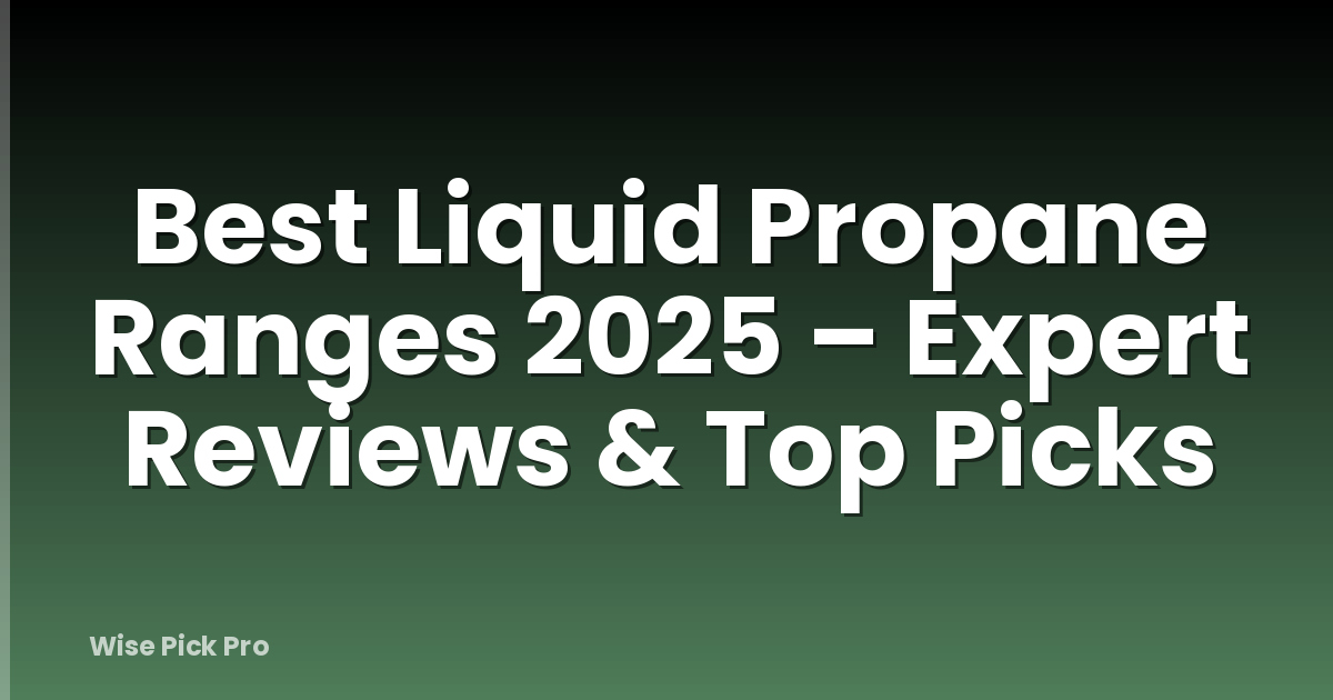 Best Liquid Propane Ranges 2025 – Expert Reviews & Top Picks