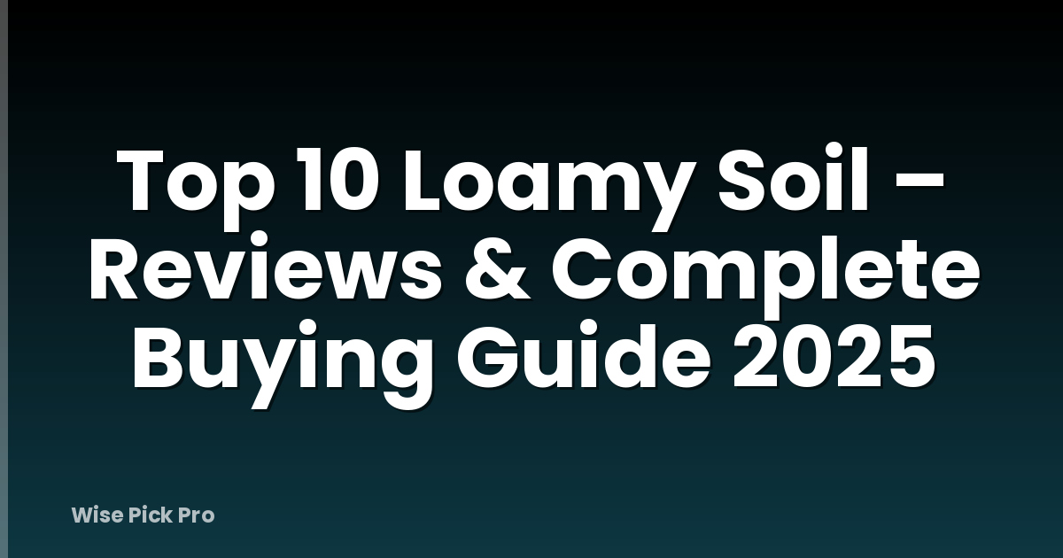 Top 10 Loamy Soil – Reviews & Complete Buying Guide 2025