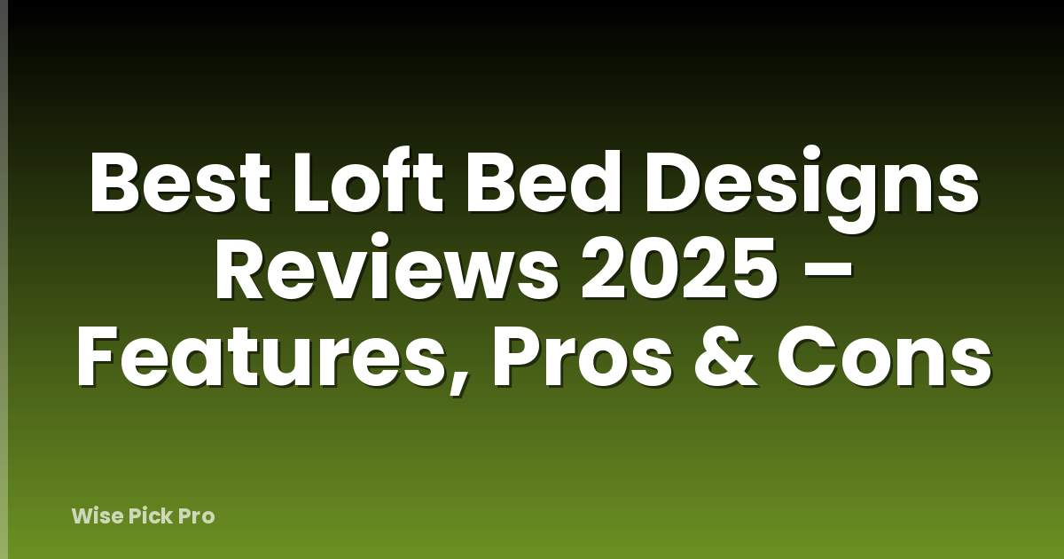 Best Loft Bed Designs Reviews 2025 – Features, Pros & Cons