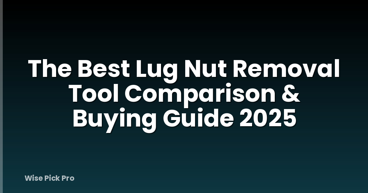 The Best Lug Nut Removal Tool Comparison & Buying Guide 2025