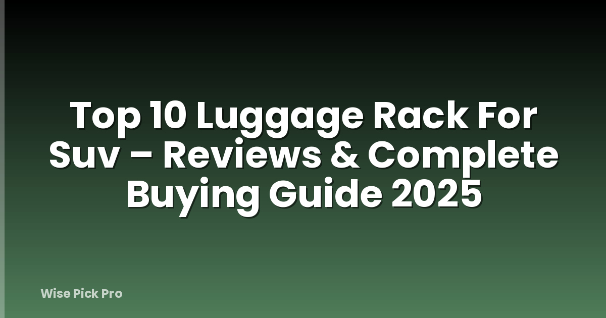 Top 10 Luggage Rack For Suv – Reviews & Complete Buying Guide 2025
