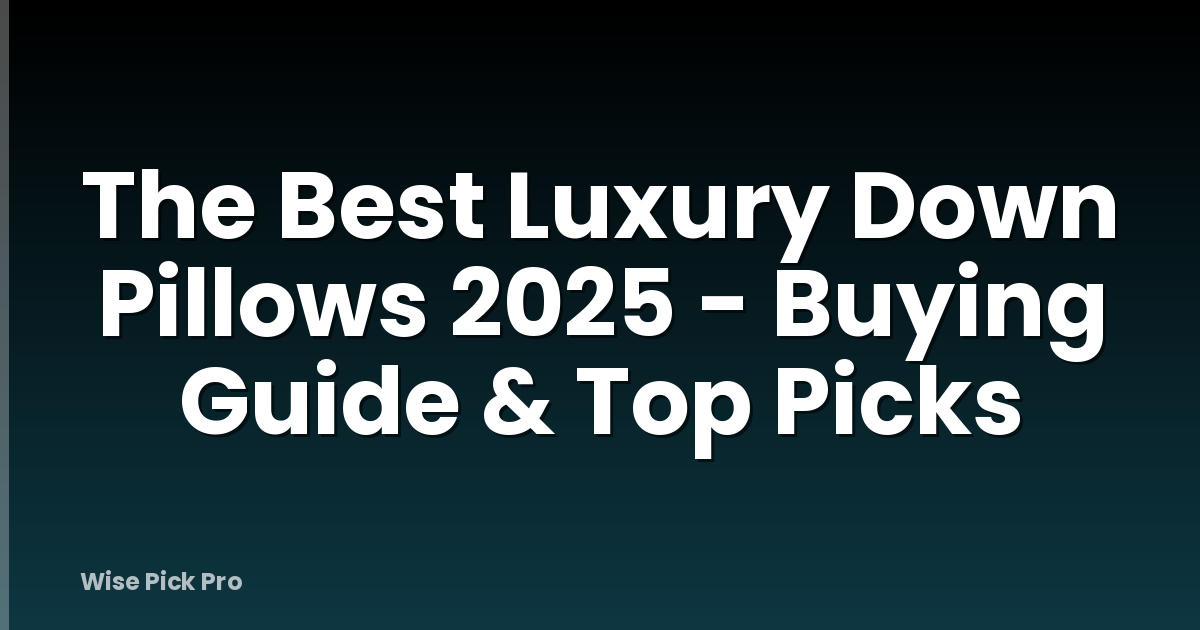 The Best Luxury Down Pillows 2025 - Buying Guide & Top Picks