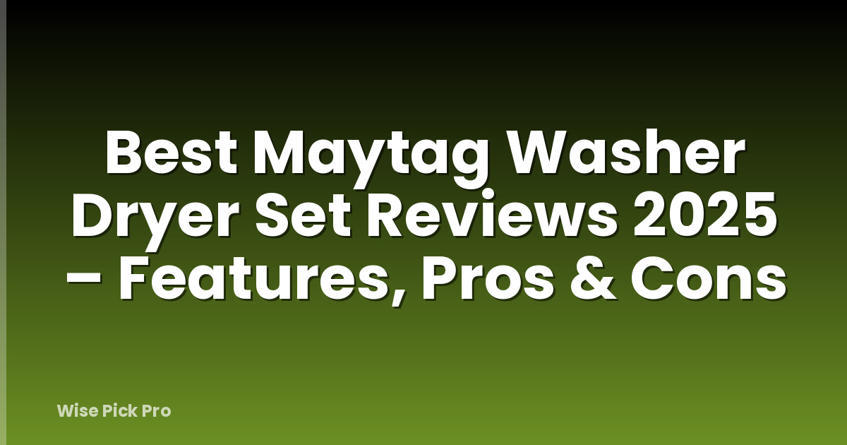 Best Maytag Washer Dryer Set Reviews 2025 – Features, Pros & Cons