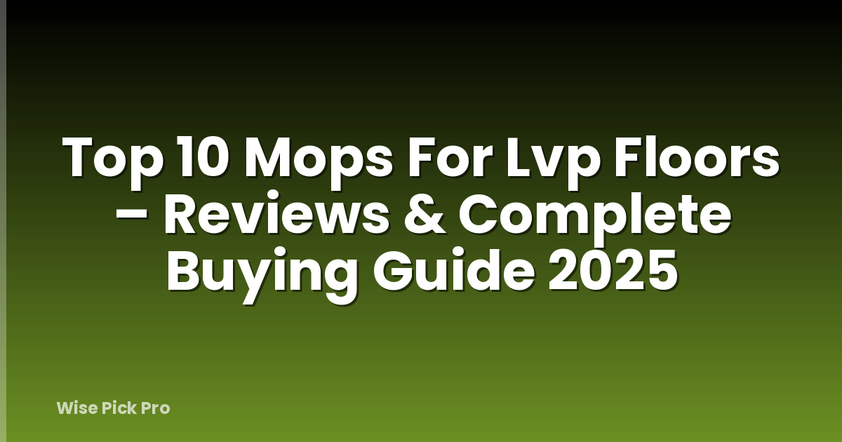 Top 10 Mops For Lvp Floors – Reviews & Complete Buying Guide 2025