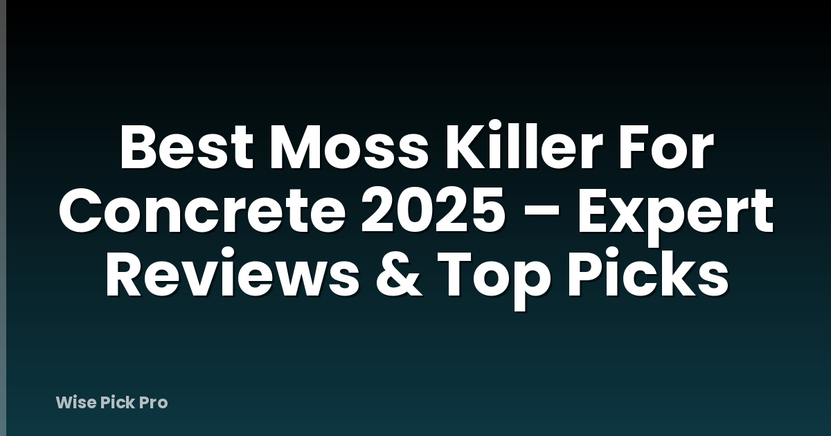 Best Moss Killer For Concrete 2025 – Expert Reviews & Top Picks