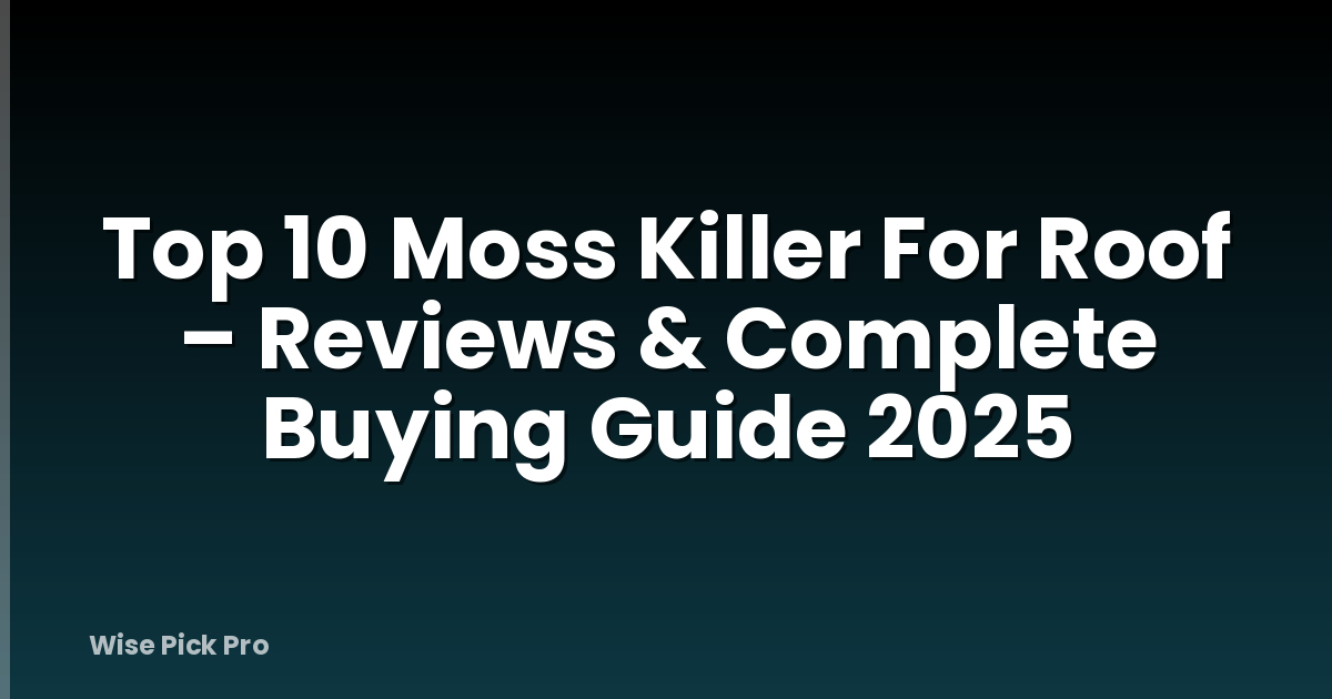 Top 10 Moss Killer For Roof – Reviews & Complete Buying Guide 2025