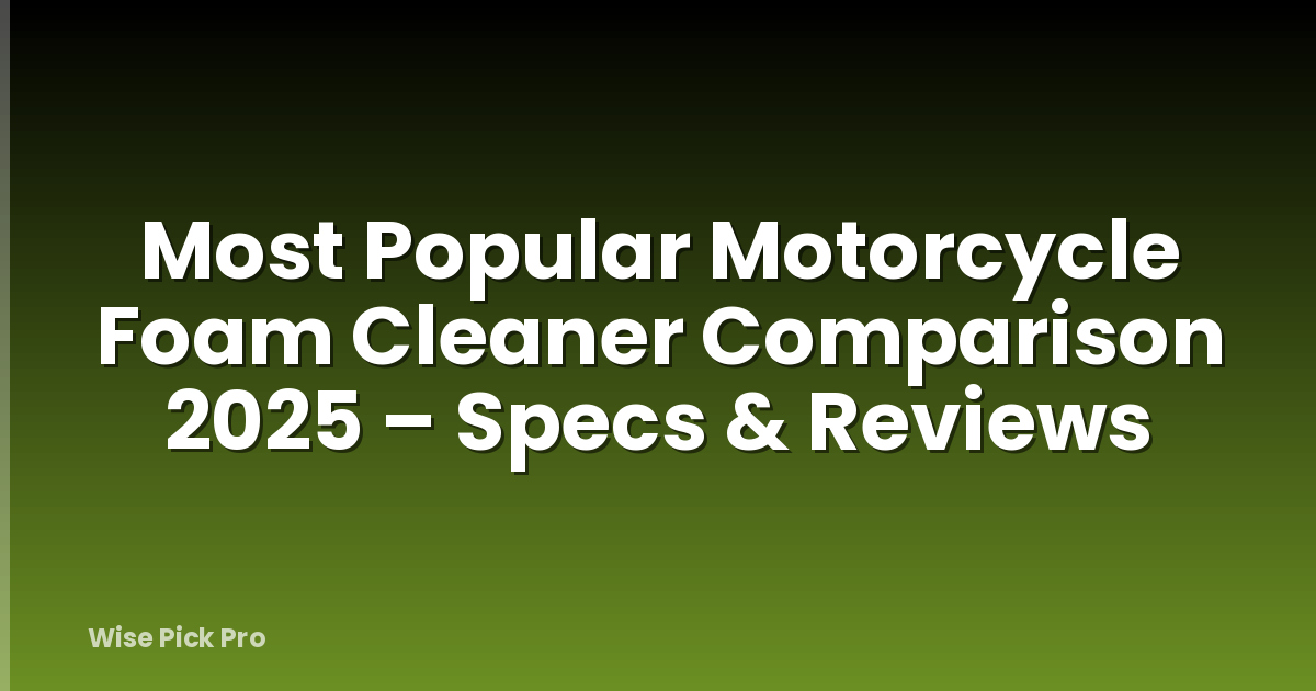 Most Popular Motorcycle Foam Cleaner Comparison 2025 – Specs & Reviews