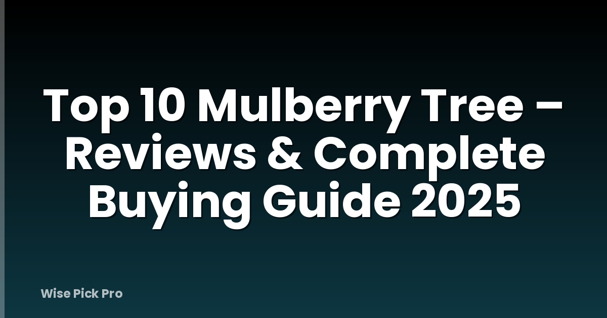 Top 10 Mulberry Tree – Reviews & Complete Buying Guide 2025