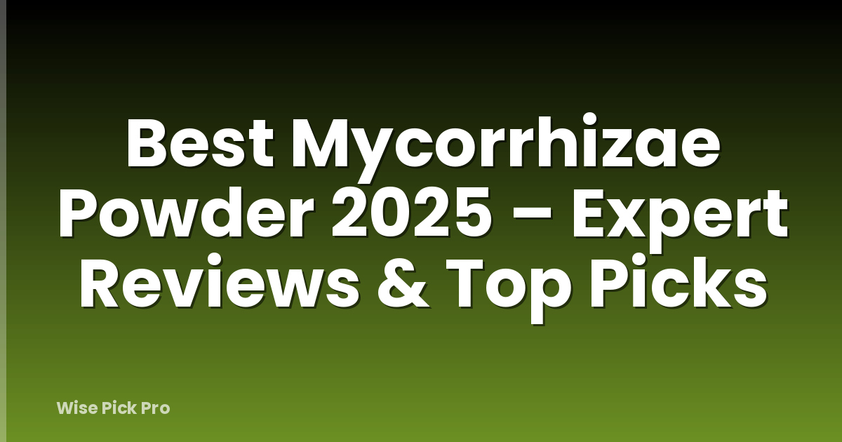 Best Mycorrhizae Powder 2025 – Expert Reviews & Top Picks